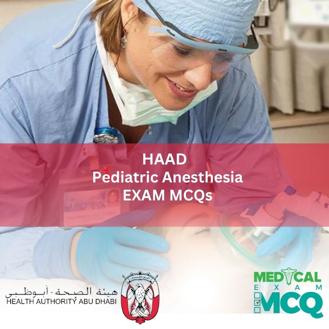 HAAD Pediatric Anesthesia Exam MCQs