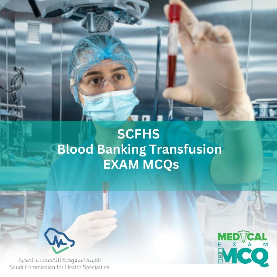 SCFHS Blood Banking/ Transfusion Exam MCQs