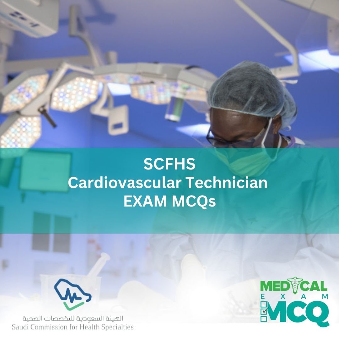 SCFHS Cardiovascular Technician Exam MCQs