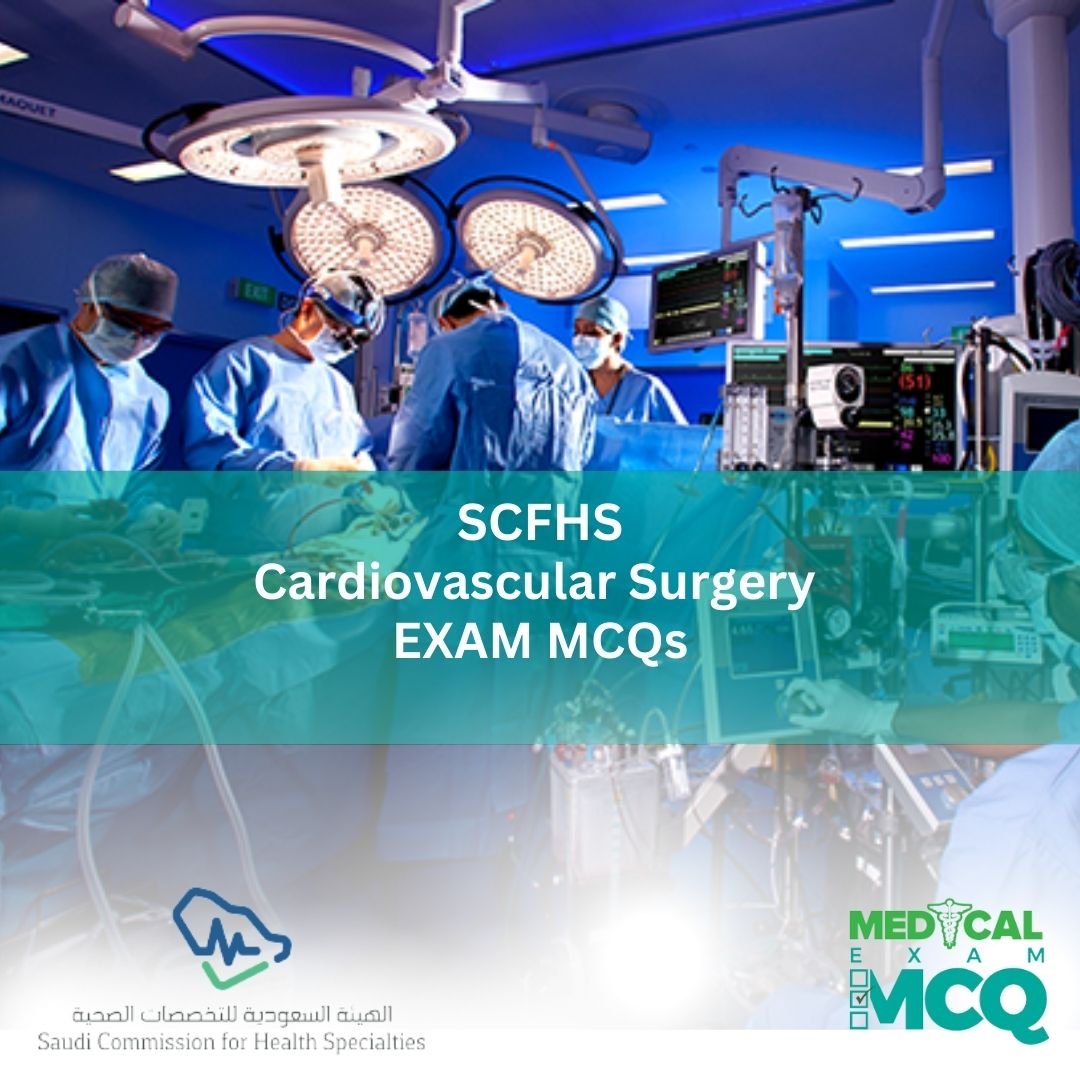 SCFHS Cardiovascular Surgery Exam MCQs