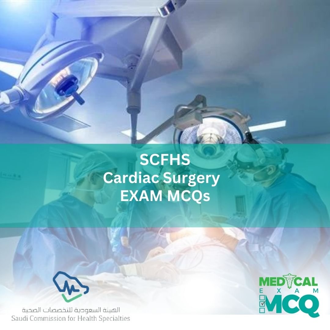 SCFHS Cardiac Surgery Exam MCQs