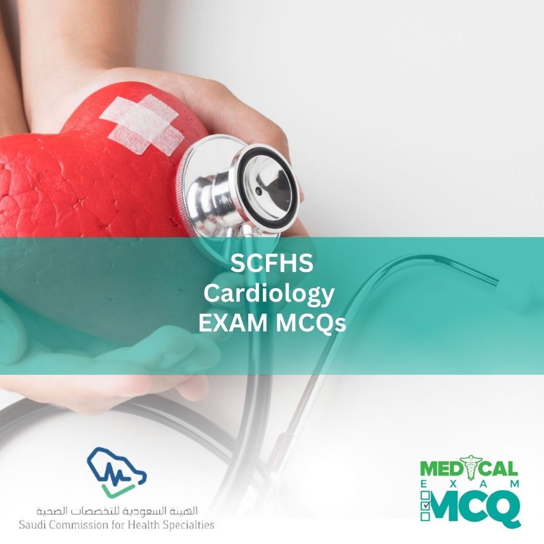 SCFHS Cardiology Exam MCQs