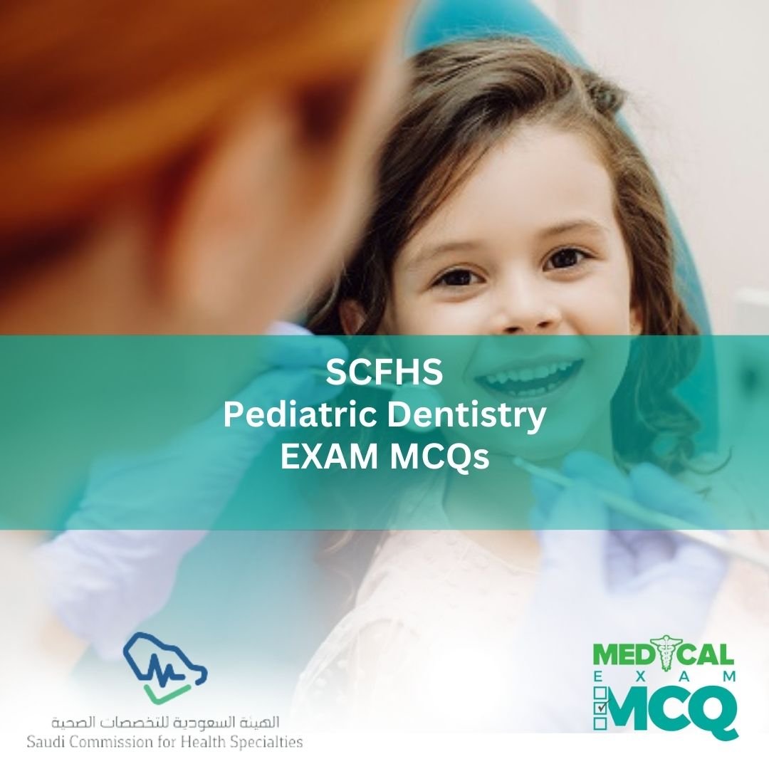 SCFHS Pediatric Dentistry Exam MCQs