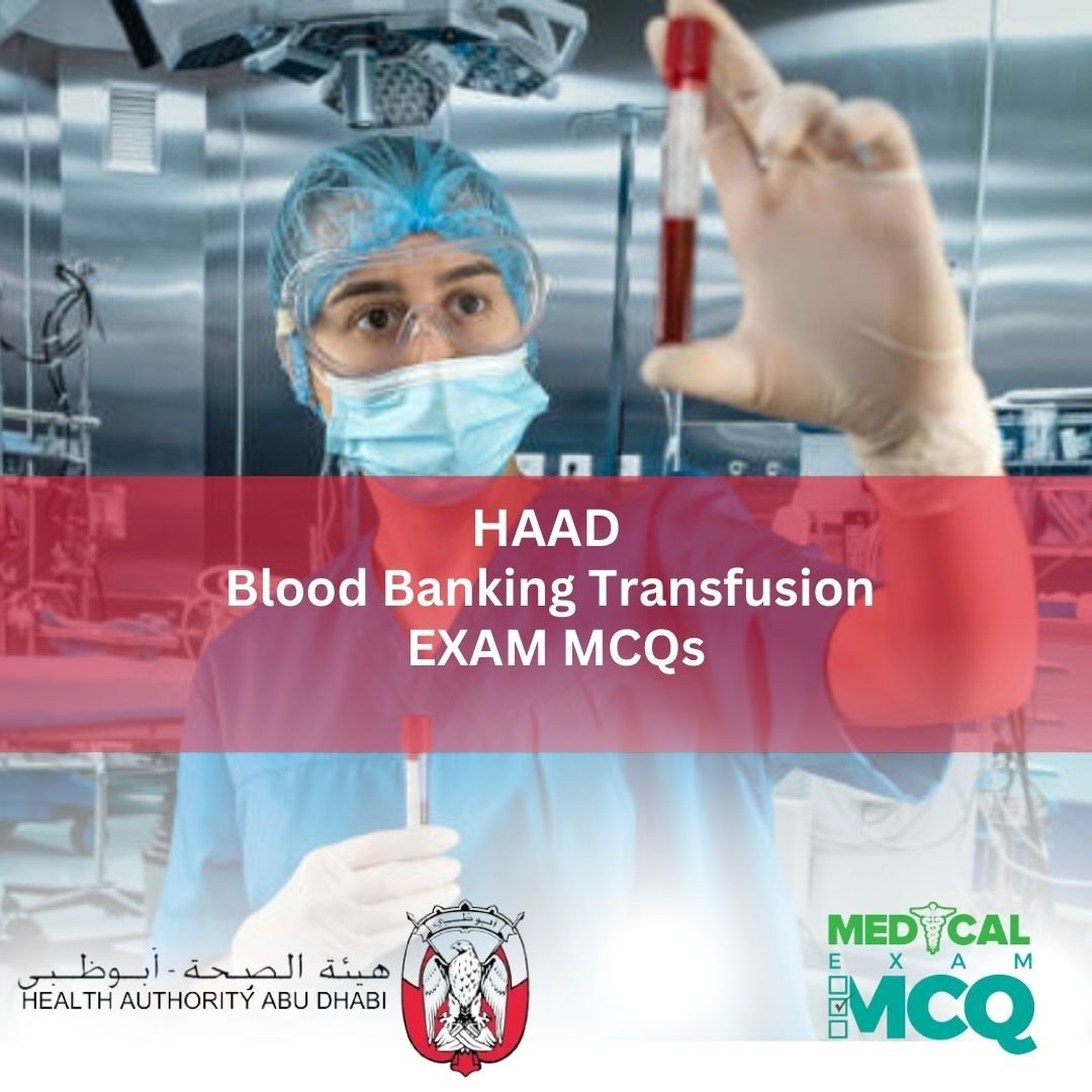 HAAD Blood Banking / Transfusion Exam MCQs