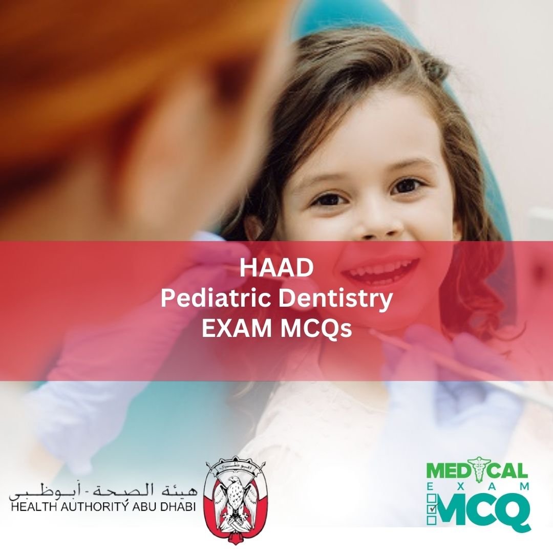 HAAD Pediatric Dentistry Exam MCQs