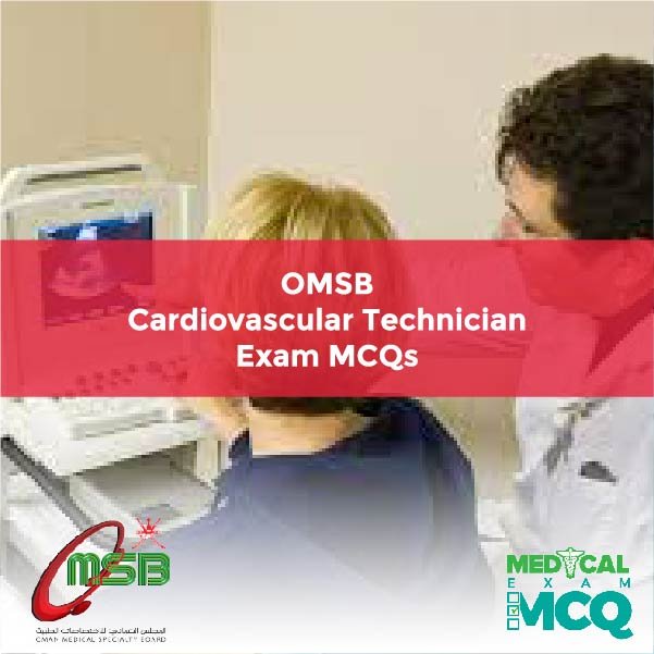 OMSB Cardiovascular Technician Exam MCQs