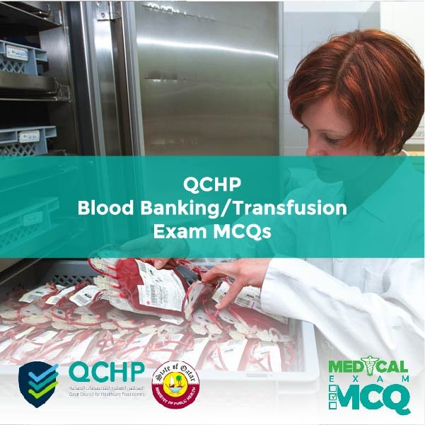 QCHP Blood Banking-Transfusion Exam MCQs