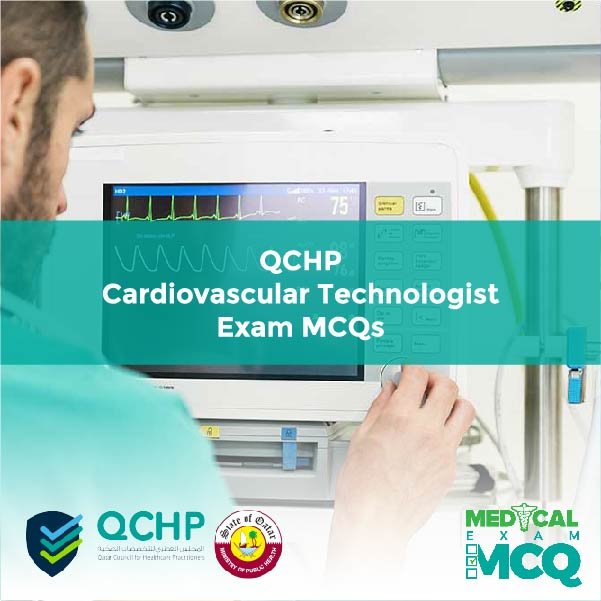 QCHP Cardiovascular Technologist Exam MCQs