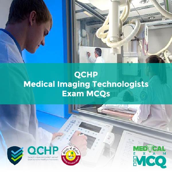 QCHP Medical Imaging Technologists Exam MCQs