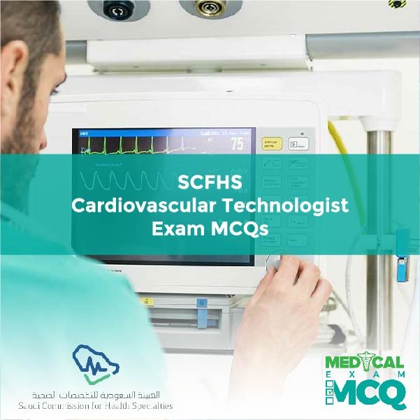 SCFHS Cardiovascular Technologist Exam MCQs