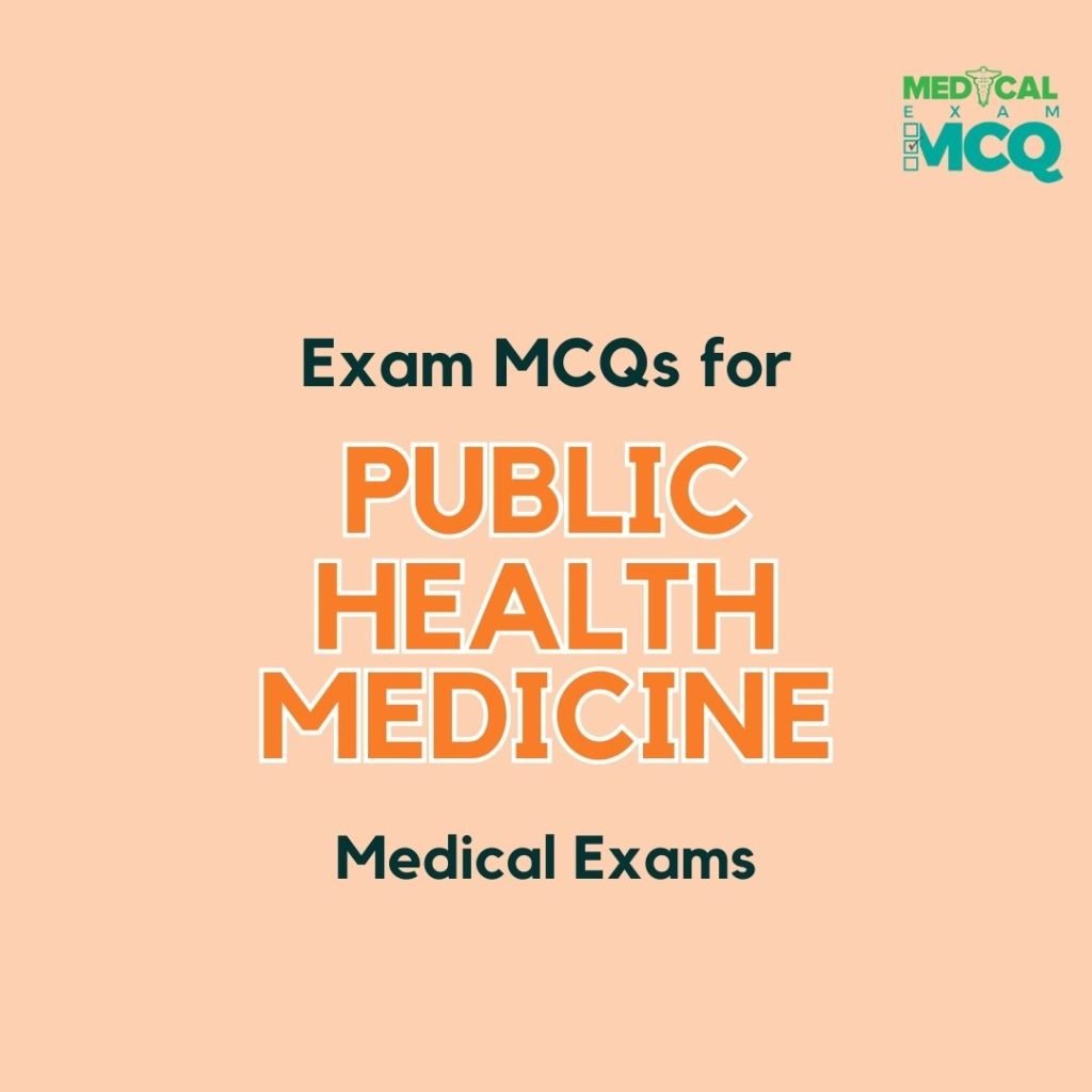 Exam MCQs for Public health Medicine – Medical Exam MCQs