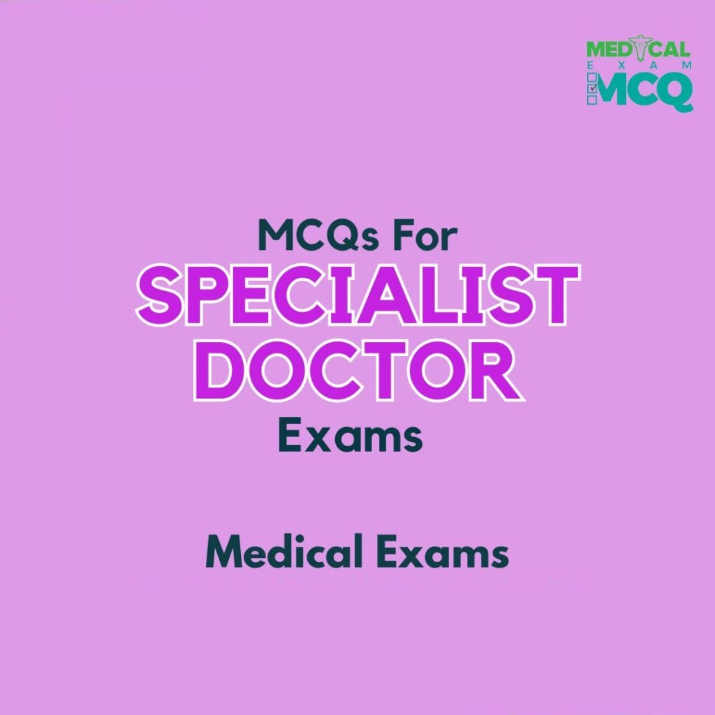 MCQs for Specialist Doctor Exams